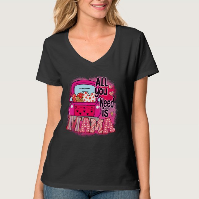 Camiseta Tudo Que Você Precisa É De Mães De Dia de as mães  (Frente)