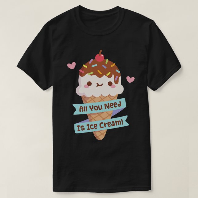 Camiseta Tudo Que Você Precisa É De Uma Cotação De Sorvete (Frente do Design)