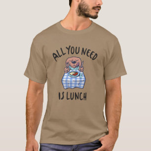 Camiseta Tudo que você precisa é do almoço