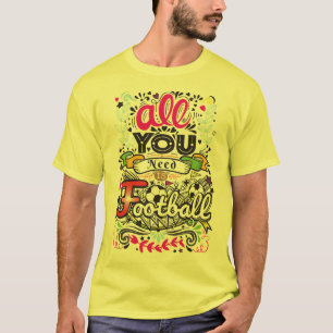 Camiseta Tudo que você precisa é futebol