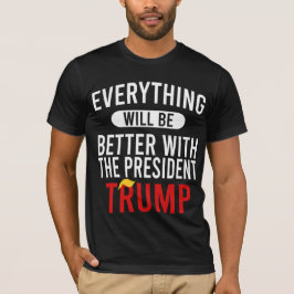 Camiseta Tudo Será Melhor Com O Presidente Trump