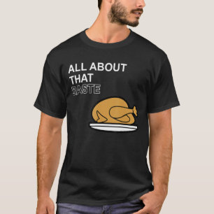 Camiseta Tudo Sobre Esse Baste Engraçado Ação De Graças À T