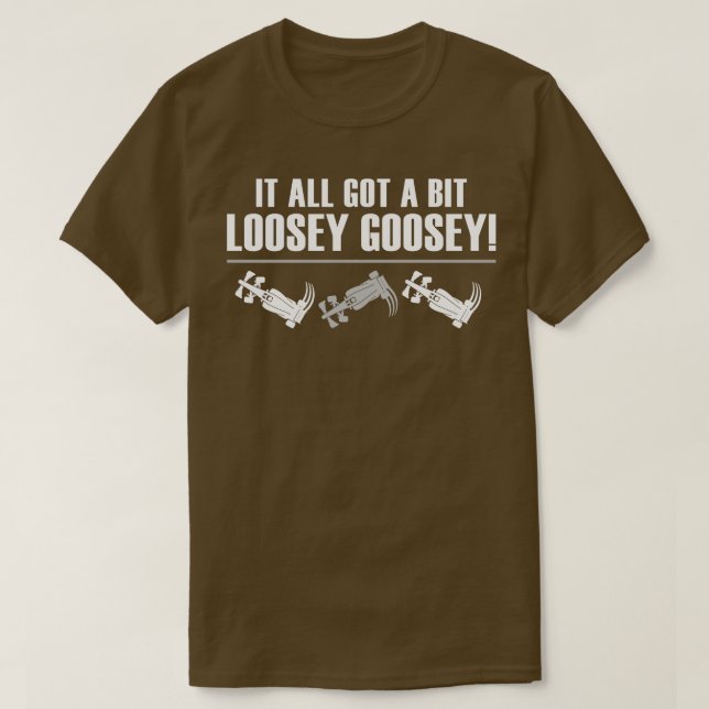 Camiseta Tudo Tem Um Pouco De Design De Loosey Goosey Engra (Frente do Design)