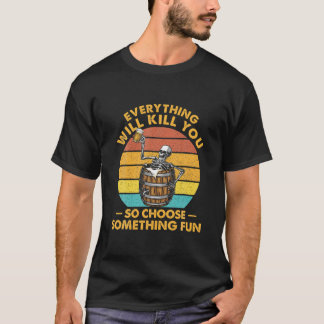 Camiseta Tudo Vai Te Matar Para Escolher Algo Divertido