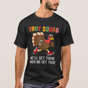 Camiseta Turco Trot Squad, chegaremos lá quando chegarmos l
