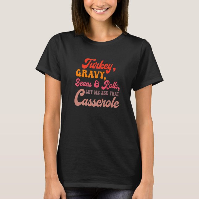 Camiseta Turkey Gravy Beans Rolls Let Me See That Casserole (Frente)
