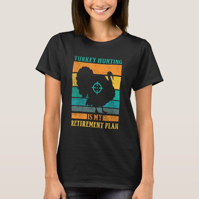 Camiseta Turkey Hunting Is My Retirement Plan Retro Turkey  (Frente)