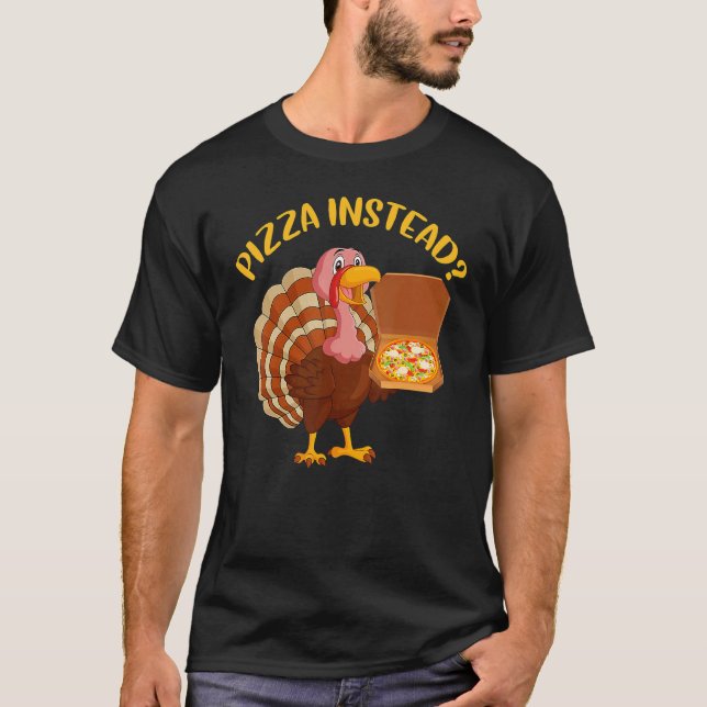 Camiseta Turkey Lets have Pizza instead  Thanksgiving  5 (Frente)