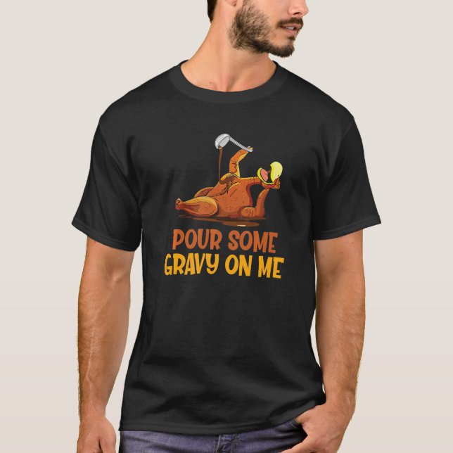 Camiseta Turkey Pour Some Gravy On Me  Thanksgiving Men Wom (Frente)