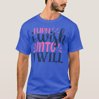 Camiseta Turn I wish into i will