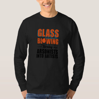 Camiseta Turning Arsonists Into Artists Glass Blowing 1