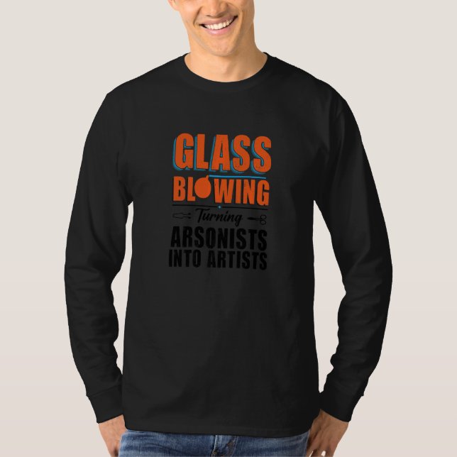 Camiseta Turning Arsonists Into Artists  Glass Blowing  1 (Frente)
