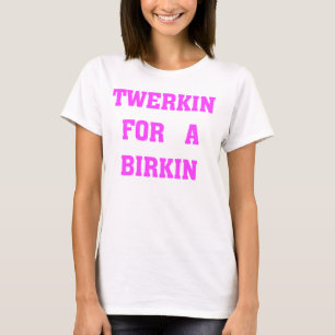CAMISETA TWERKIN PARA A BIRKIN