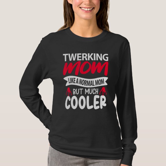 Camiseta Twerking Mom Like A Normal Mom But Much Cooler (Frente)