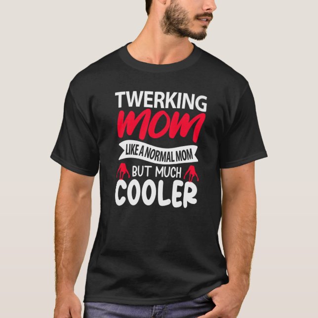 Camiseta Twerking Mom Like A Normal Mom But Much Cooler Pre (Frente)