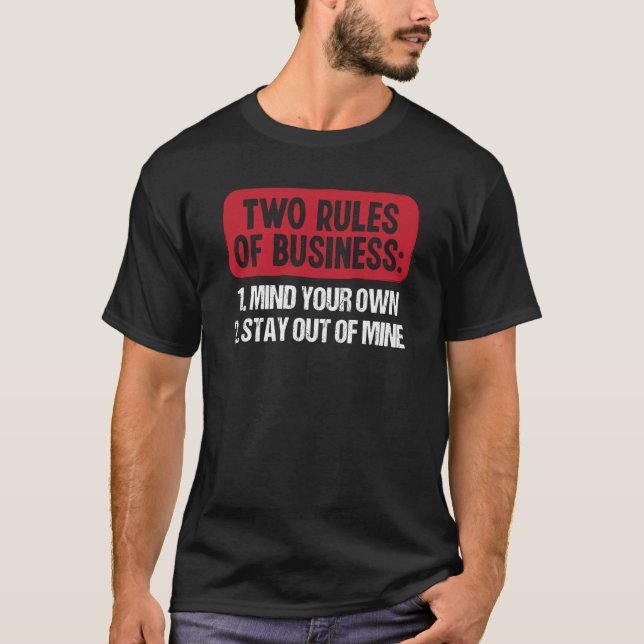 Camiseta Two Rules Of Business Mind Your Own Stay Out Of Mi (Frente)