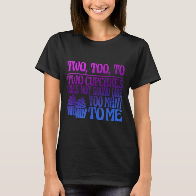 Camiseta Two, Too, To Two Cupcakes Does Not Sound Like Too  (Frente)