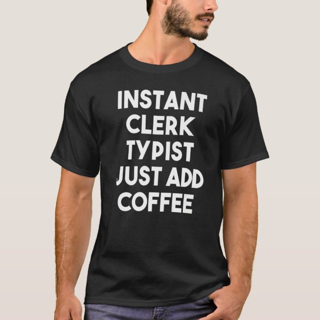 Camiseta Typist de Clerk Instantâneo Apenas Adicione Café (Frente)
