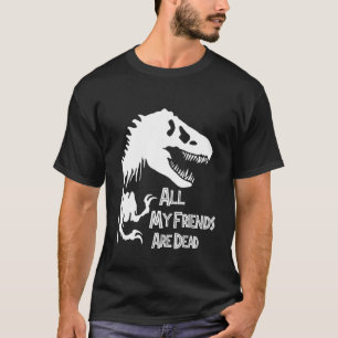 Camiseta Tyrannosaurus Rex Dinosaur, Todos Os Meus Amigos S