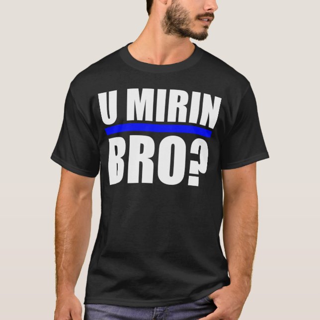 CAMISETA U MIRIN BRO? (Frente)