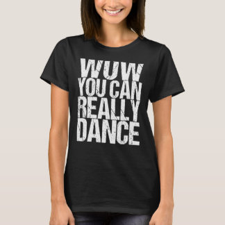 Camiseta Uau, Você Pode Dança