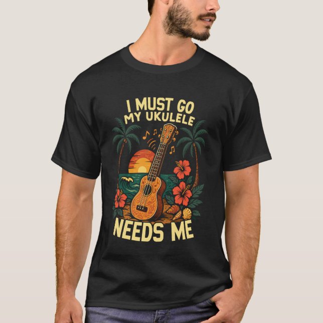 Camiseta Uculele Havaiano Uke Eu Devo Ir Meu Ukulele Precis (Frente)