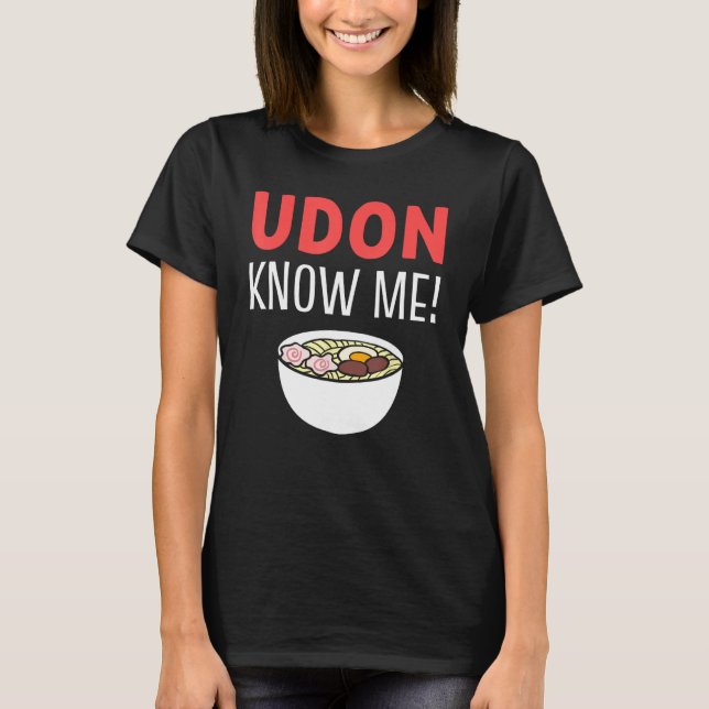 Camiseta Udon Me Conhece Entusiasta De Sopa De Noodle (Frente)