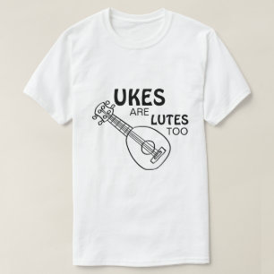 Camiseta Ukulele Engraçado, "Ukes também são Alaúdes"