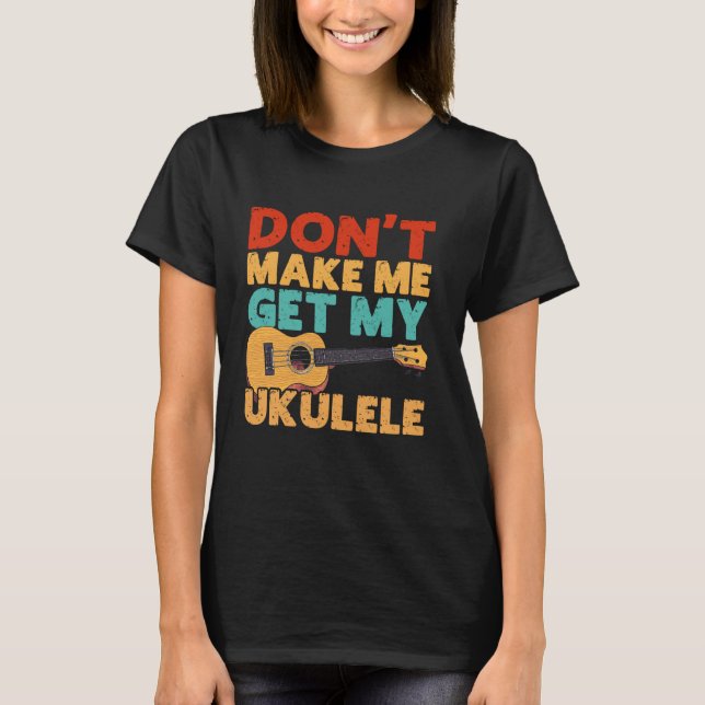 Camiseta Ukulele Havaiano Não me faça pegar meu Ukulele (Frente)