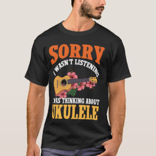 Camiseta Ukulele havaiano Uke Desculpe Não Estava Ouvindo E