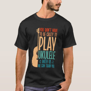 Camiseta Ukulele Havaiano Uke Você Não Precisa Estar Louco