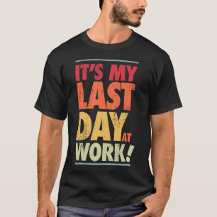 Camiseta Último Dia no Trabalho Aposentando Colega Aposenta