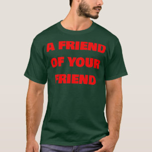 Camiseta Um amigo do seu amigo