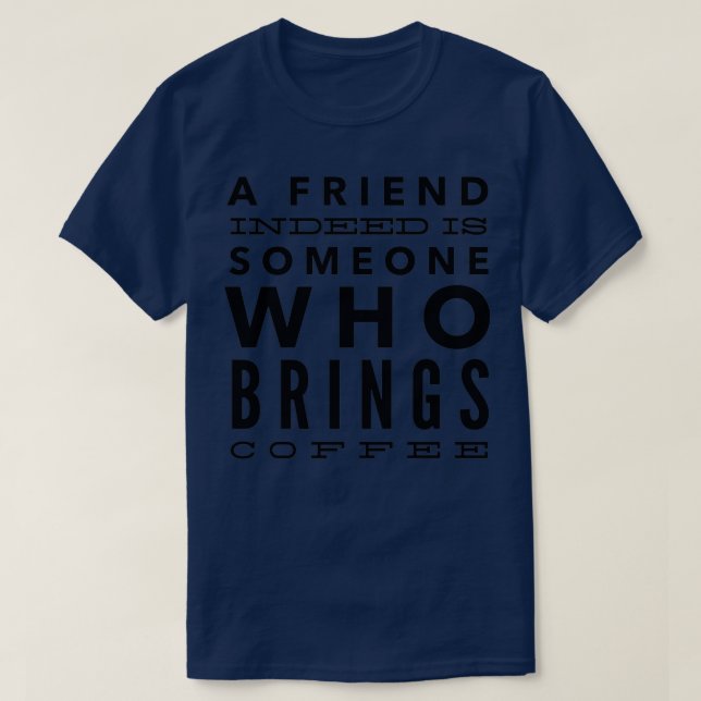 Camiseta Um amigo é mesmo alguém que traz café (Frente do Design)