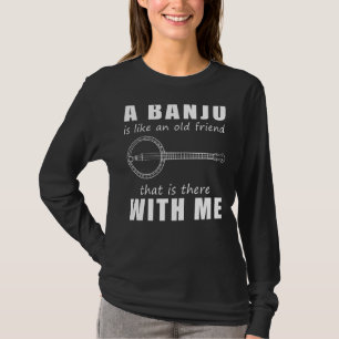 Camiseta Um Banjo É Como Um Velho Amigo Que Está Com M