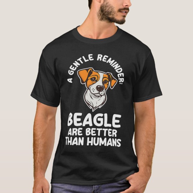 Camiseta um beagle lembrete gentil é melhor que os humanos (Frente)