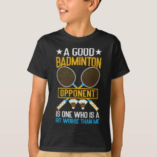 Camiseta Um Bom Adversário de Badminton é Um Pouco Pior Do 
