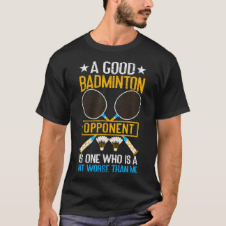 Camiseta Um Bom Adversário de Badminton é Um Pouco Pior Que