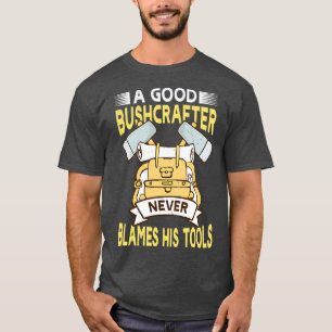 Camiseta Um bom Bushcrafter Nunca Culpa Suas Ferramentas