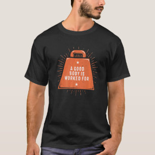 Camiseta Um Bom Corpo É Trabalhado Para Trabalho De Citação