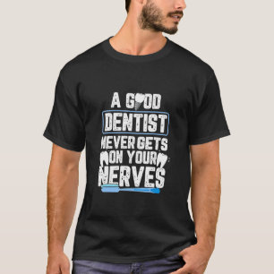 Camiseta Um Bom Dentista Nunca Sente Os Nervos Por Um Den