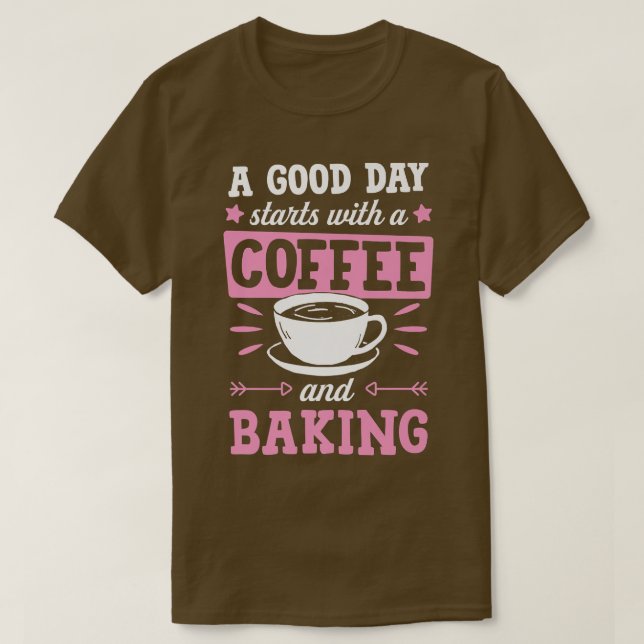 Camiseta Um Bom Dia Começa Com Café E Baking (Frente do Design)