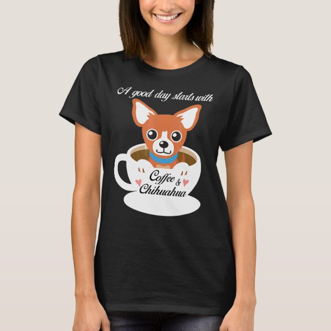 Camiseta Um Bom Dia Começa Com Café E Chihuahuas (Frente)