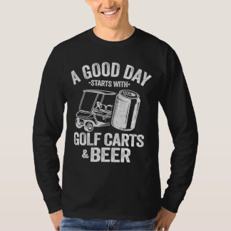 Camiseta Um Bom Dia Começa Com Carrinhos De Golfe E Cerveja