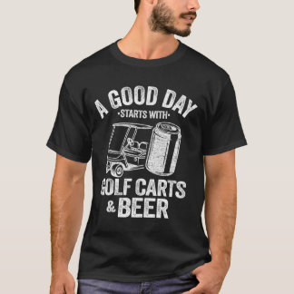 Camiseta Um Bom Dia Começa Com Carrinhos De Golfe E Cerveja