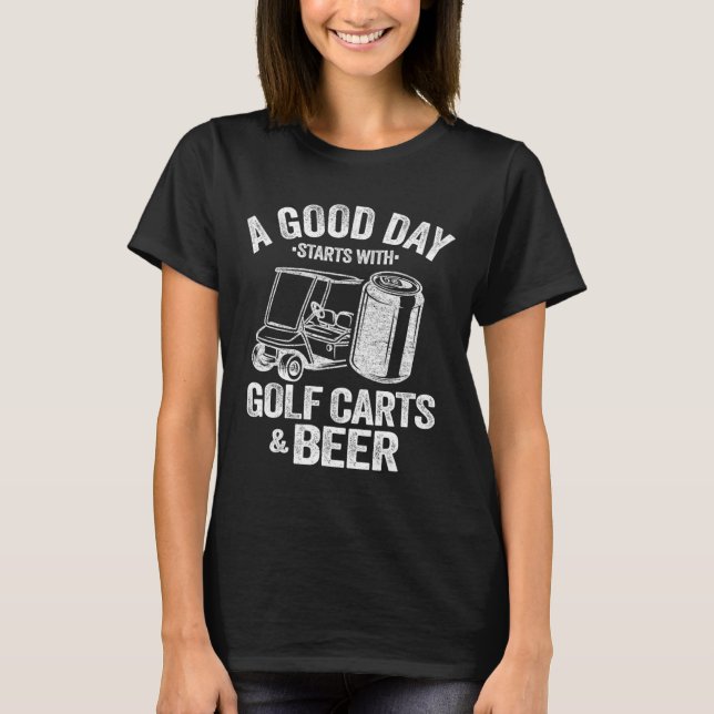 Camiseta Um Bom Dia Começa Com Carrinhos De Golfe E Cerveja (Frente)