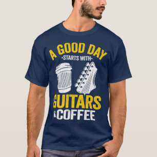 Camiseta Um Bom Dia Começa Com Guitaristas E Guitarista De