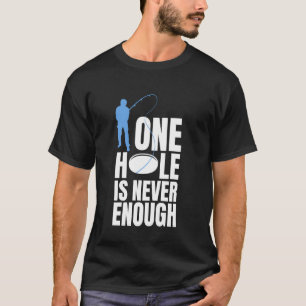 Camiseta Um Buraco Nunca é Suficiente para a Pesca no Gelo