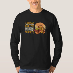 Camiseta Um Burger Sem Queijo Como Um Abraço Sem Squ