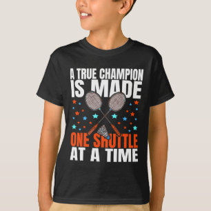 Camiseta Um Campeão Verdadeiro É Feito Um Jogo De Badminton